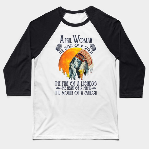 April Woman The Soul Of A Witch Girl Native American Birthday Baseball T-Shirt by cobiepacior